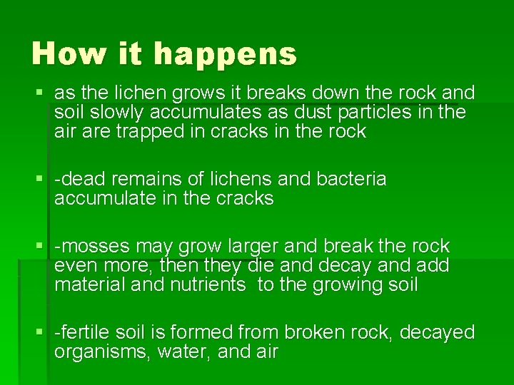 How it happens § as the lichen grows it breaks down the rock and