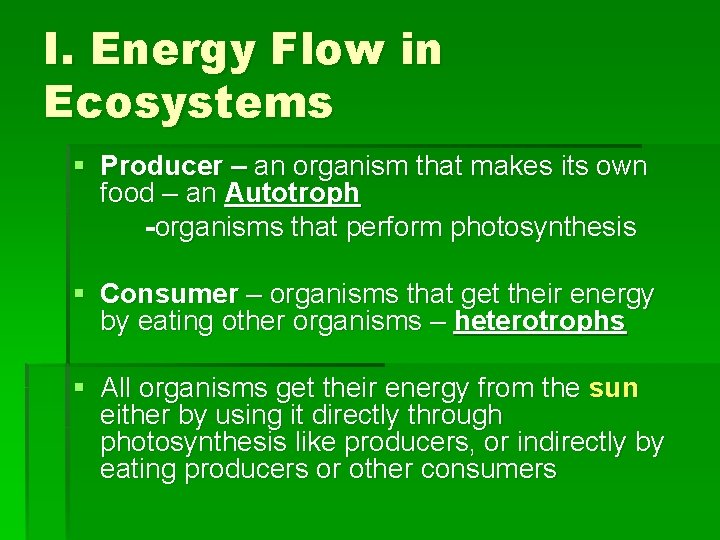 I. Energy Flow in Ecosystems § Producer – an organism that makes its own