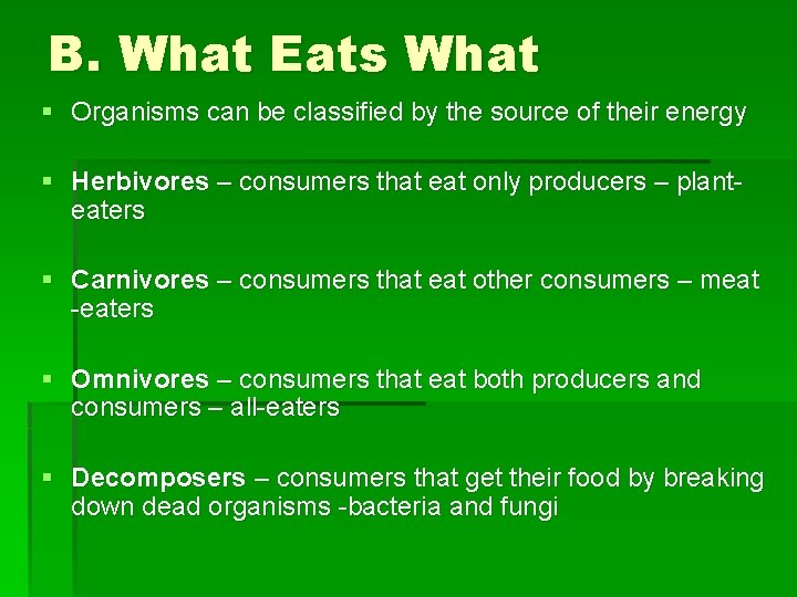 B. What Eats What § Organisms can be classified by the source of their
