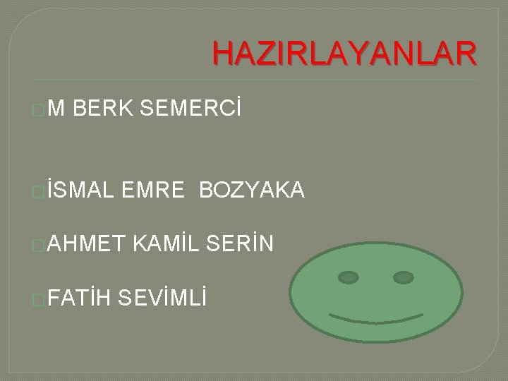 HAZIRLAYANLAR �M BERK SEMERCİ �İSMAL EMRE BOZYAKA �AHMET �FATİH KAMİL SERİN SEVİMLİ 