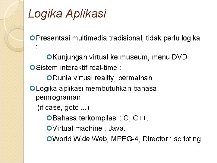 Logika Aplikasi Presentasi multimedia tradisional, tidak perlu logika : Kunjungan virtual ke museum, menu