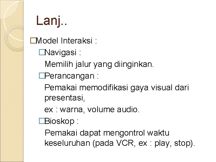 Lanj. . �Model Interaksi : �Navigasi : Memilih jalur yang diinginkan. �Perancangan : Pemakai