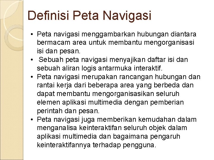 Definisi Peta Navigasi • Peta navigasi menggambarkan hubungan diantara bermacam area untuk membantu mengorganisasi