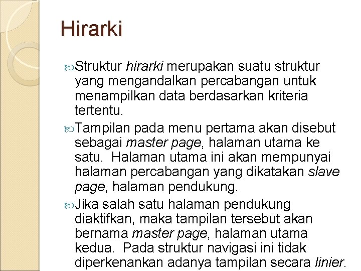 Hirarki Struktur hirarki merupakan suatu struktur yang mengandalkan percabangan untuk menampilkan data berdasarkan kriteria