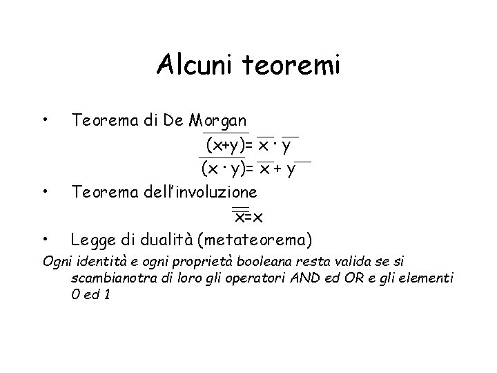 Alcuni teoremi • • • Teorema di De Morgan (x+y)= x · y (x