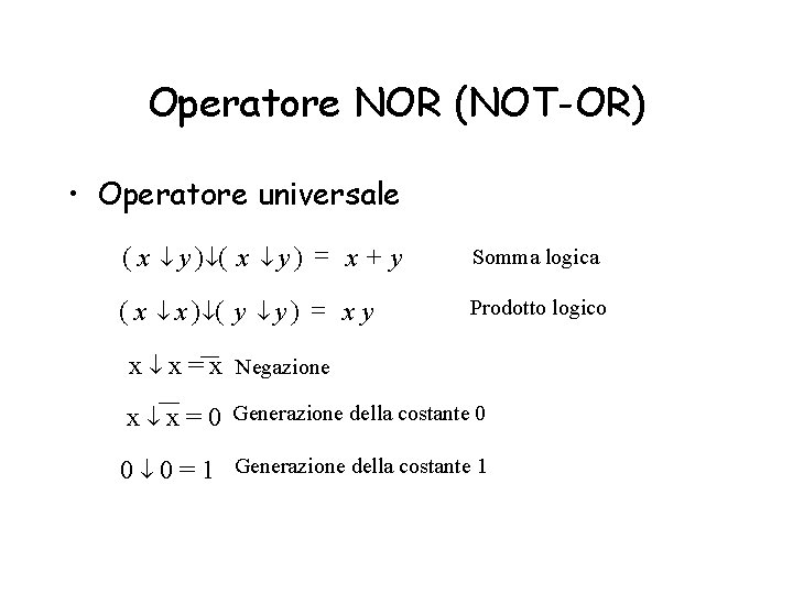 Operatore NOR (NOT-OR) • Operatore universale (x y ) ( x y) = x+y