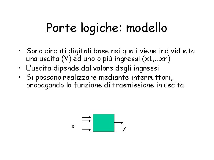 Porte logiche: modello • Sono circuti digitali base nei quali viene individuata una uscita