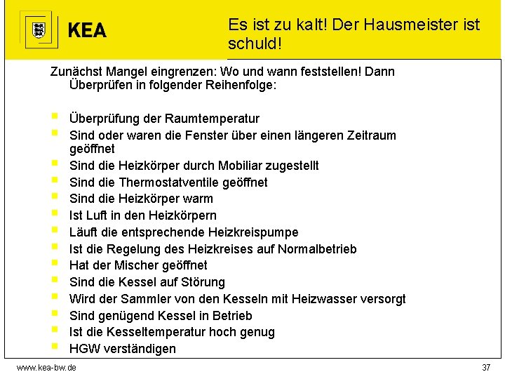 Es ist zu kalt! Der Hausmeister ist schuld! Zunächst Mangel eingrenzen: Wo und wann