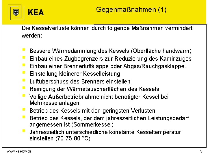 Gegenmaßnahmen (1) Die Kesselverluste können durch folgende Maßnahmen vermindert werden: § § § §