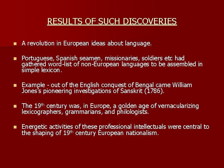 RESULTS OF SUCH DISCOVERIES n A revolution in European ideas about language. n Portuguese,