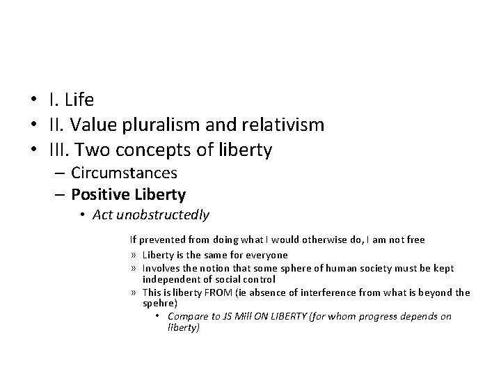 • I. Life • II. Value pluralism and relativism • III. Two concepts • I. Life • II. Value pluralism and relativism • III. Two concepts
