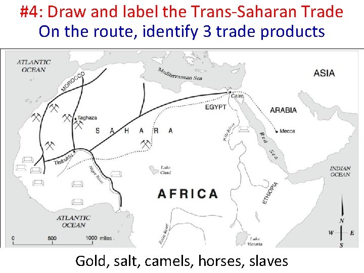 #4: Draw and label the Trans-Saharan Trade On the route, identify 3 trade products