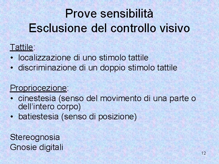 Prove sensibilità Esclusione del controllo visivo Tattile: • localizzazione di uno stimolo tattile •