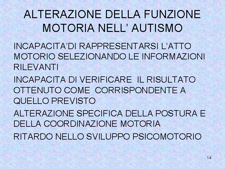 ALTERAZIONE DELLA FUNZIONE MOTORIA NELL’ AUTISMO INCAPACITA’DI RAPPRESENTARSI L’ATTO MOTORIO SELEZIONANDO LE INFORMAZIONI RILEVANTI