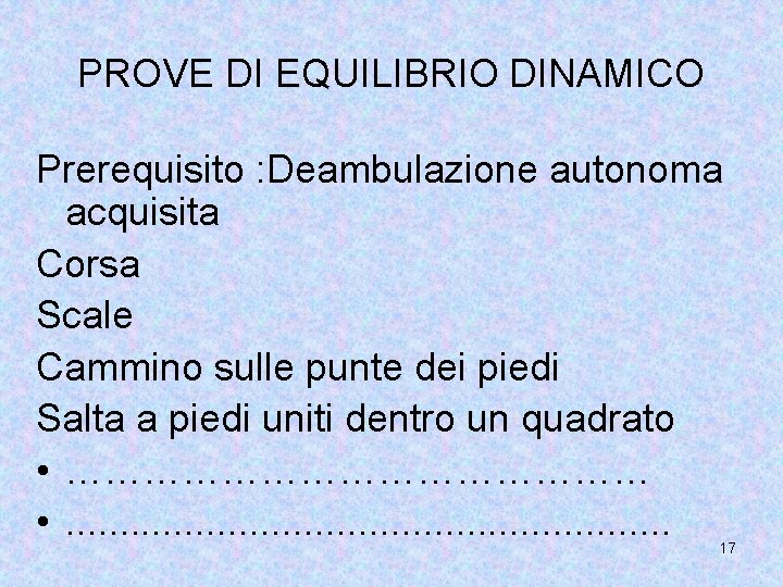 PROVE DI EQUILIBRIO DINAMICO Prerequisito : Deambulazione autonoma acquisita Corsa Scale Cammino sulle punte