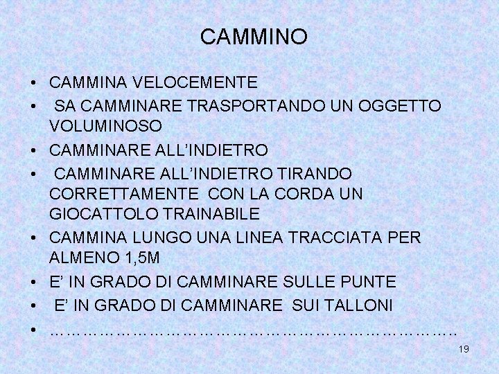 CAMMINO • CAMMINA VELOCEMENTE • SA CAMMINARE TRASPORTANDO UN OGGETTO VOLUMINOSO • CAMMINARE ALL’INDIETRO