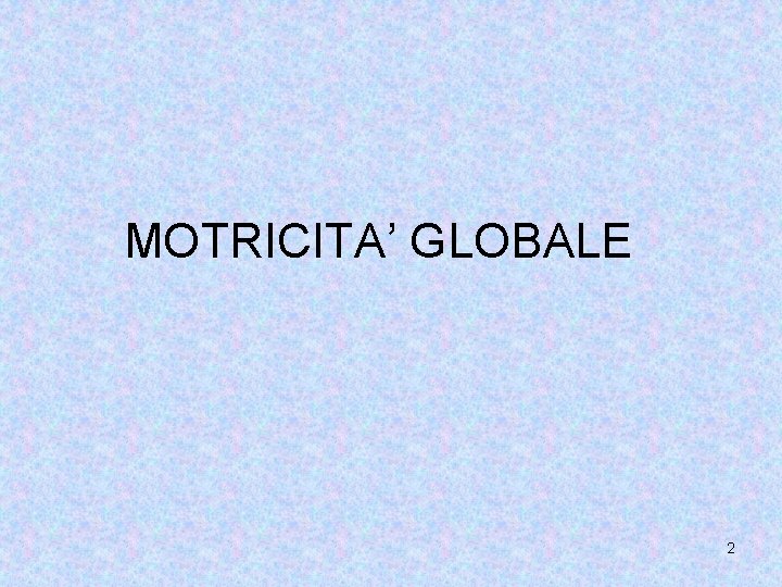 MOTRICITA’ GLOBALE 2 