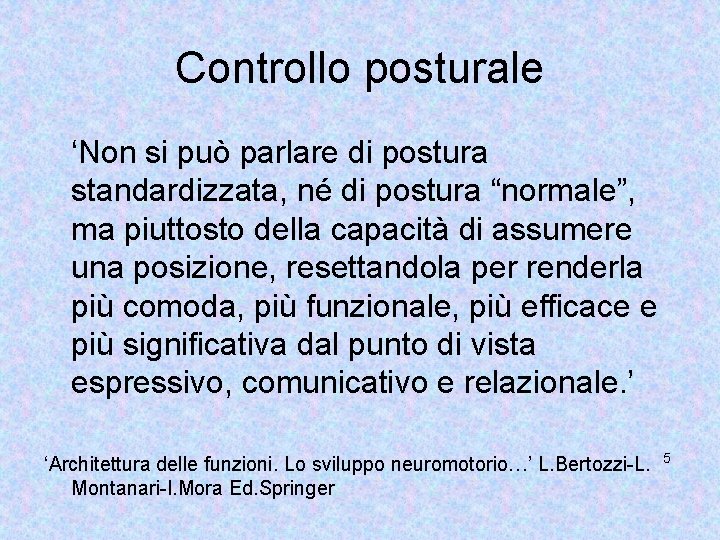 Controllo posturale ‘Non si può parlare di postura standardizzata, né di postura “normale”, ma