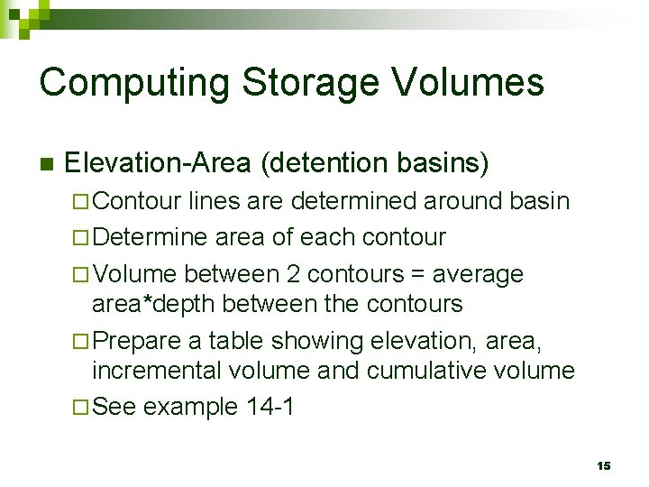 Computing Storage Volumes n Elevation-Area (detention basins) ¨ Contour lines are determined around basin