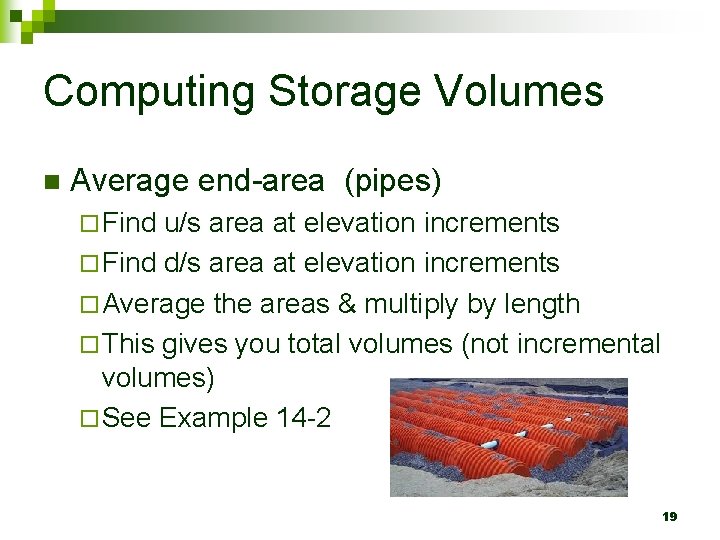Computing Storage Volumes n Average end-area (pipes) ¨ Find u/s area at elevation increments