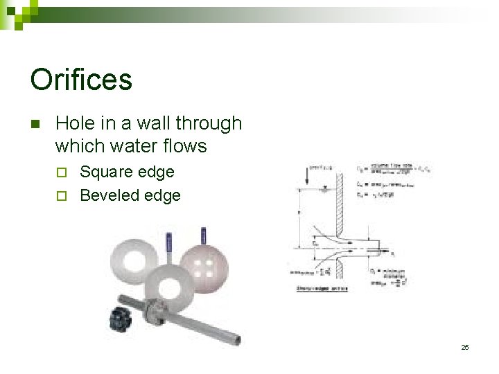 Orifices n Hole in a wall through which water flows Square edge ¨ Beveled