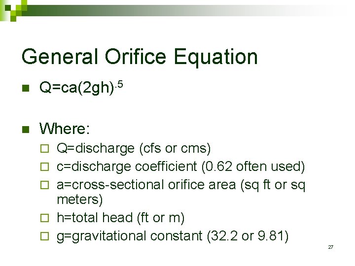 General Orifice Equation n Q=ca(2 gh). 5 n Where: ¨ ¨ ¨ Q=discharge (cfs