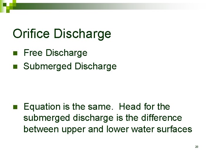 Orifice Discharge n n n Free Discharge Submerged Discharge Equation is the same. Head