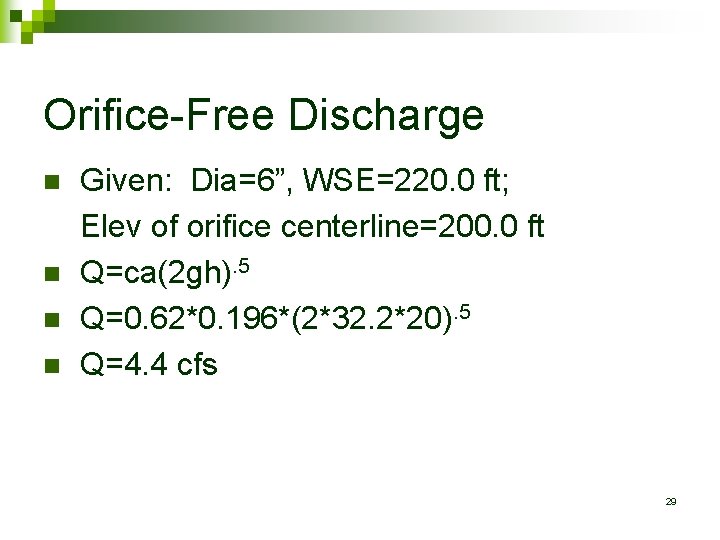 Orifice-Free Discharge n n Given: Dia=6”, WSE=220. 0 ft; Elev of orifice centerline=200. 0