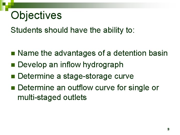 Objectives Students should have the ability to: Name the advantages of a detention basin