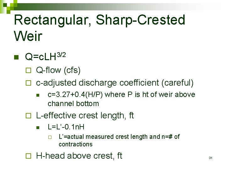 Rectangular, Sharp-Crested Weir n Q=c. LH 3/2 Q-flow (cfs) ¨ c-adjusted discharge coefficient (careful)