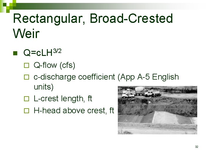 Rectangular, Broad-Crested Weir n Q=c. LH 3/2 Q-flow (cfs) ¨ c-discharge coefficient (App A-5