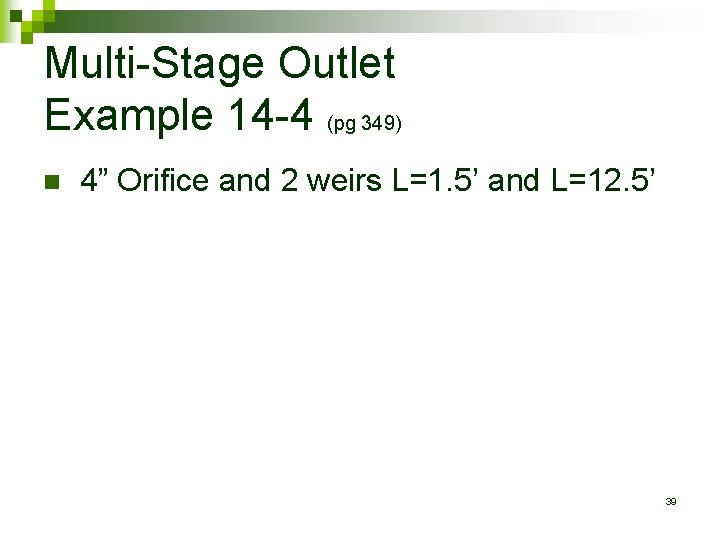 Multi-Stage Outlet Example 14 -4 (pg 349) n 4” Orifice and 2 weirs L=1.