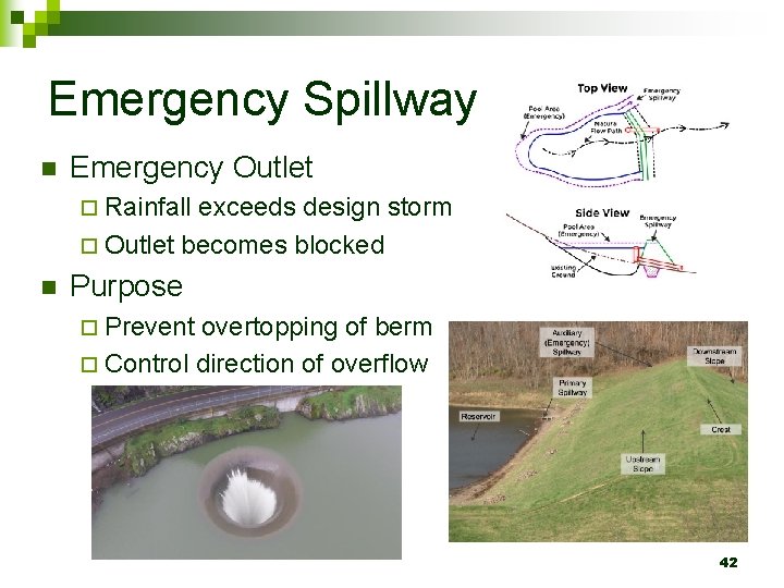 Emergency Spillway n Emergency Outlet ¨ Rainfall exceeds design storm ¨ Outlet becomes blocked