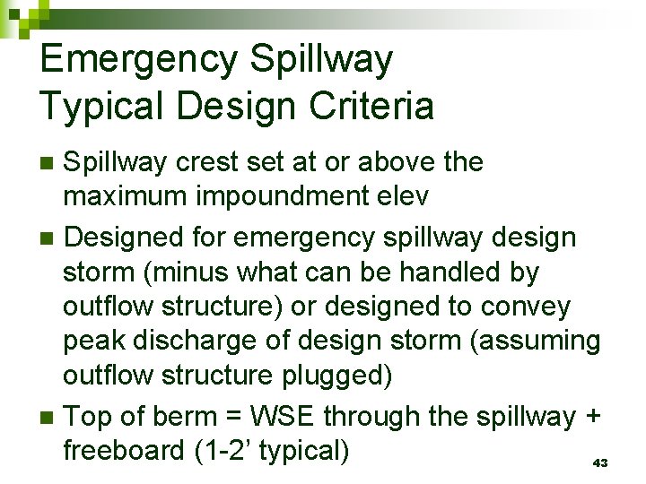 Emergency Spillway Typical Design Criteria Spillway crest set at or above the maximum impoundment
