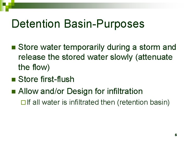 Detention Basin-Purposes Store water temporarily during a storm and release the stored water slowly