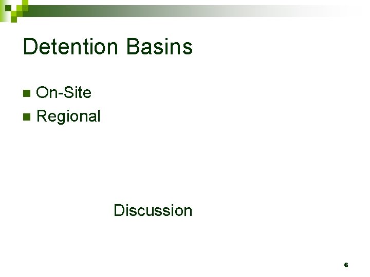 Detention Basins On-Site n Regional n Discussion 6 