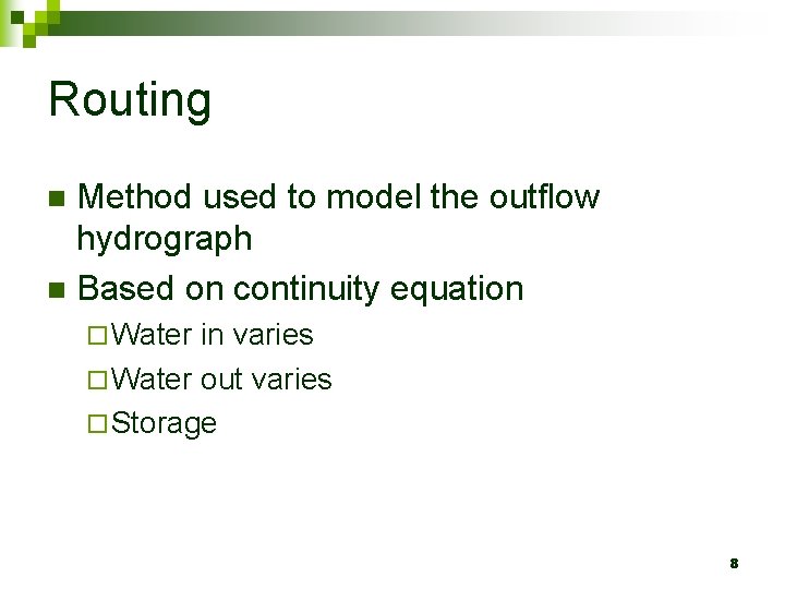 Routing Method used to model the outflow hydrograph n Based on continuity equation n