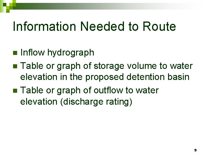 Information Needed to Route Inflow hydrograph n Table or graph of storage volume to