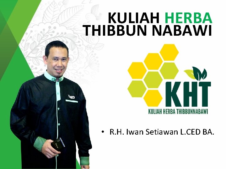 KULIAH HERBA THIBBUN NABAWI • R. H. Iwan Setiawan L. CED BA. 