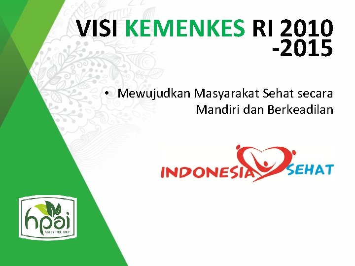 VISI KEMENKES RI 2010 -2015 • Mewujudkan Masyarakat Sehat secara Mandiri dan Berkeadilan 