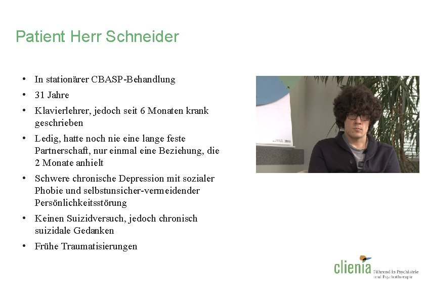 Patient Herr Schneider • In stationärer CBASP-Behandlung • 31 Jahre • Klavierlehrer, jedoch seit