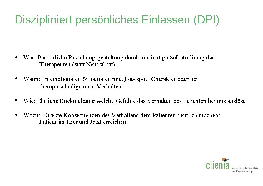 Diszipliniert persönliches Einlassen (DPI) • Was: Persönliche Beziehungsgestaltung durch umsichtige Selbstöffnung des Therapeuten (statt