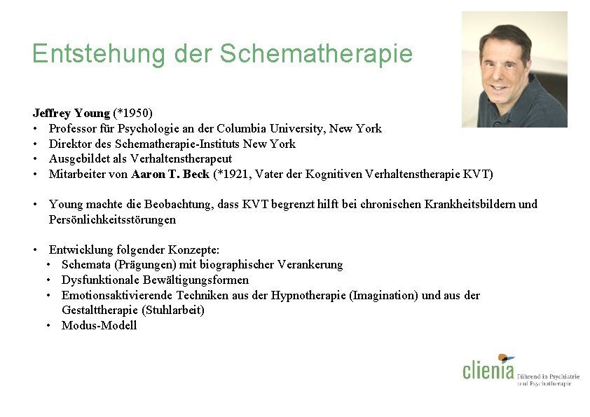 Entstehung der Schematherapie Jeffrey Young (*1950) • Professor für Psychologie an der Columbia University,