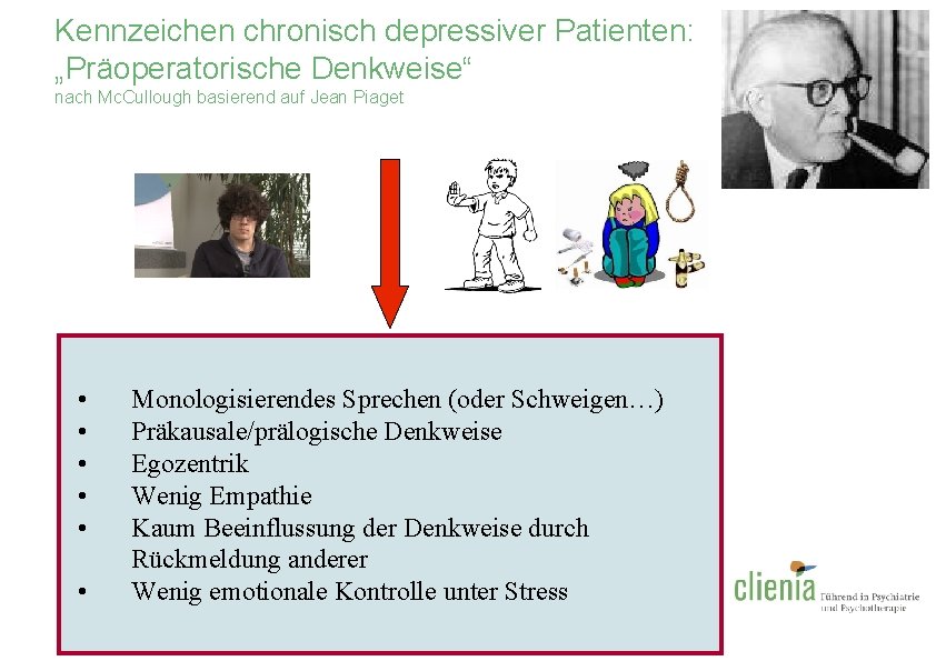 Kennzeichen chronisch depressiver Patienten: „Präoperatorische Denkweise“ nach Mc. Cullough basierend auf Jean Piaget •