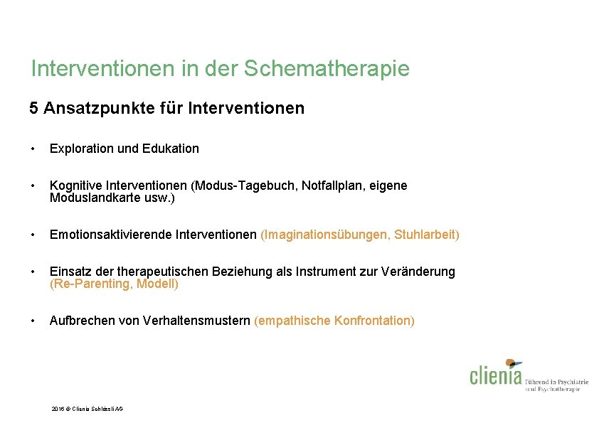 Interventionen in der Schematherapie 5 Ansatzpunkte für Interventionen • Exploration und Edukation • Kognitive