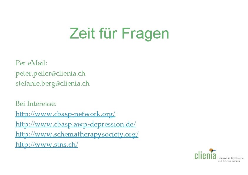 Zeit für Fragen Per e. Mail: peter. peiler@clienia. ch stefanie. berg@clienia. ch Bei Interesse: