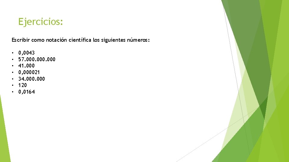 Ejercicios: Escribir como notación científica los siguientes números: • • 0, 0043 57. 000