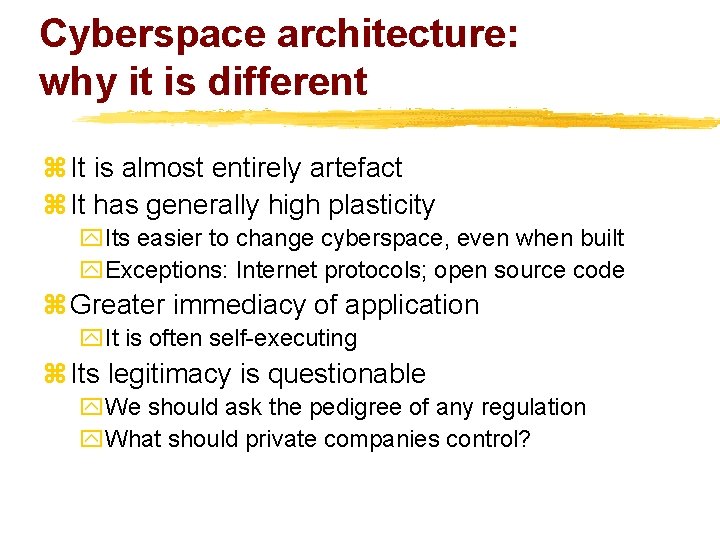 Cyberspace architecture: why it is different z It is almost entirely artefact z It