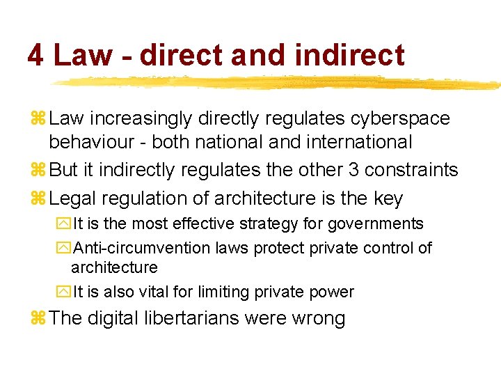 4 Law - direct and indirect z Law increasingly directly regulates cyberspace behaviour -