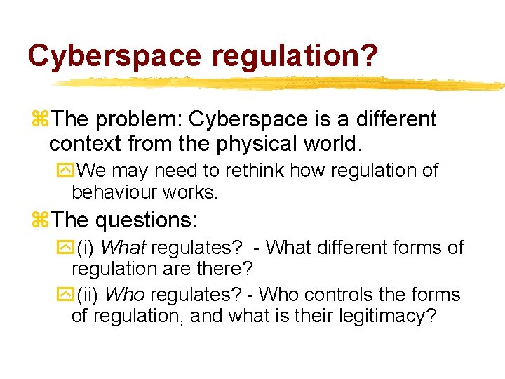 Cyberspace regulation? z. The problem: Cyberspace is a different context from the physical world.